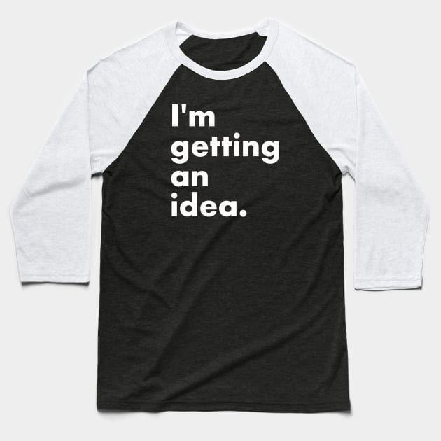 I'm getting an idea Baseball T-Shirt by PunchiDesign